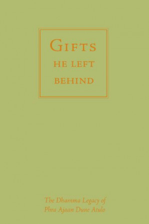 Gifts He Left Behind: The Dhamma Legacy of Phra Ajaan Dune Atulo